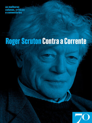 cover image of Contra a Corrente--As Melhores Colunas, Críticas e Comentários de Roger Scruton